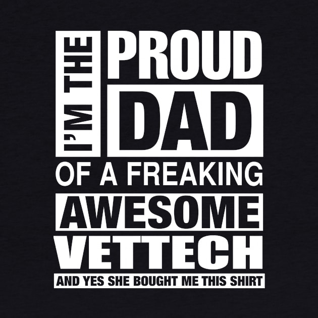 VETTECH Dad - I'm  Proud Dad of Freaking Awesome VETTECH by bestsellingshirts